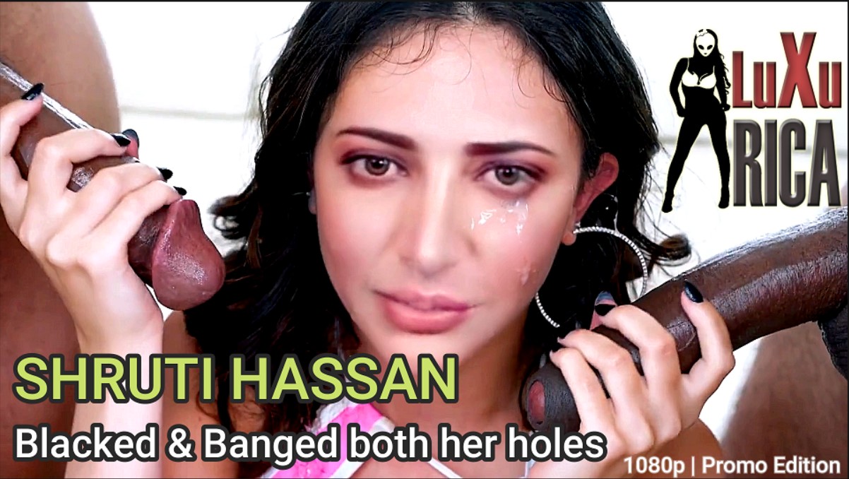 (◕‿◕✿) LUXURICA: SHRUTI HASSAN Blacked on her all Holes  [EXTENDED PROMO]